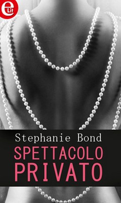 Stephanie Bond - Sex for beginners Vol.1 - Spettacolo privato (2018)