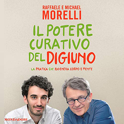 Raffaele Morelli, Michael Morelli - Il potere curativo del digiuno (2018) (mp3 - 128 kbps)