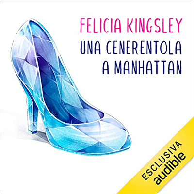 Felicia Kingsley - Una Cenerentola a Manhattan (2021) (mp3 - 128 kbps)