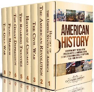 American History A Captivating Guide to the History of the United States of America, American Revolution, Civil War, Chicago, American History A Captivating Guide to the History of the United States of America, American Revolution, Civil War, Chicago,