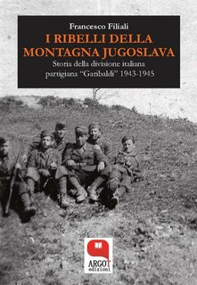 Francesco Filiali - I ribelli della montagna jugoslava (2019)