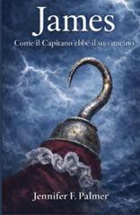 Jennifer F. Palmer – La Trilogia di PAN Vol. 1. James. Come il Capitano ebbe il suo uncino (2026)