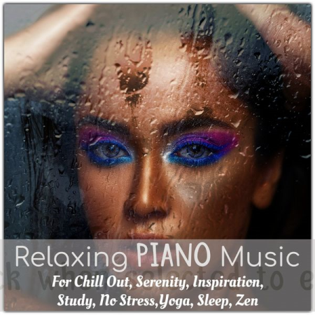 Various Artists - Relaxing Piano Music for Chill Out, Serenity, Inspiration, Study, No Stress,yoga, Sleep, Zen (2020)