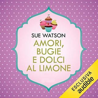 Sue Watson - Amori, bugie e dolci al limone (2019) .mp3 - 64 kbps