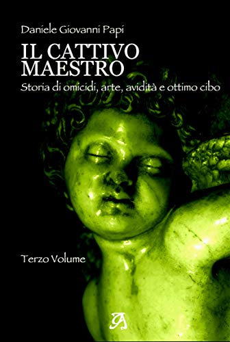 Daniele Giovanni Papi – Il cattivo maestro –  Vol.3 Storia di omicidi, arte ... (2021)