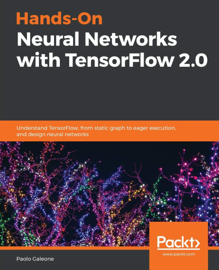 Hands-On Neural Networks with TensorFlow 2.0: Understand TensorFlow, from static graph to eager execution,...(True EPUB) Hands-On Neural Networks with TensorFlow 2.0: Understand TensorFlow, from static graph to eager execution,...(True EPUB)