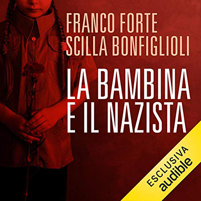 Franco Forte, Scilla Bonfiglioli - La bambina e il nazista (2021) (mp3 - 128 kbps)
