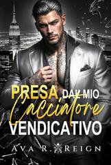 Ava R Reign – I peccati degli uomini potenti Vol. 4. Presa dal mio cacciatore vendicativo (2026)