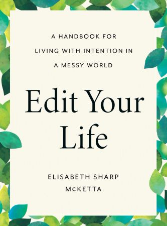 Edit Your Life: A Handbook for Living with Intention in a Messy World Edit Your Life: A Handbook for Living with Intention in a Messy World