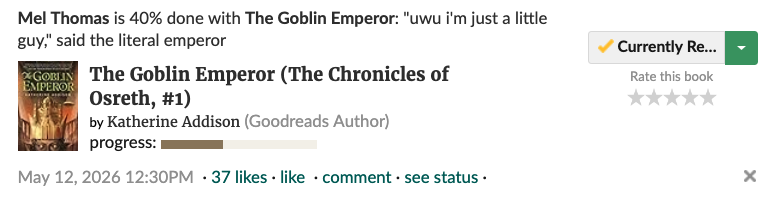 Mel Thomas is 40% done with The Goblin Emperor: 'uwu i'm just a little guy,' said the literal emperor