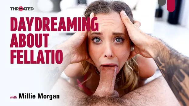 Throated - Millie Morgan - Daydreaming About Fellation