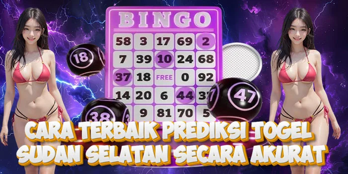 Cara Terbaik Prediksi Togel Sudan Selatan Secara Akurat