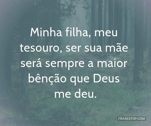 minha-filha-meu-tesouro-ser-sua-mae-sera