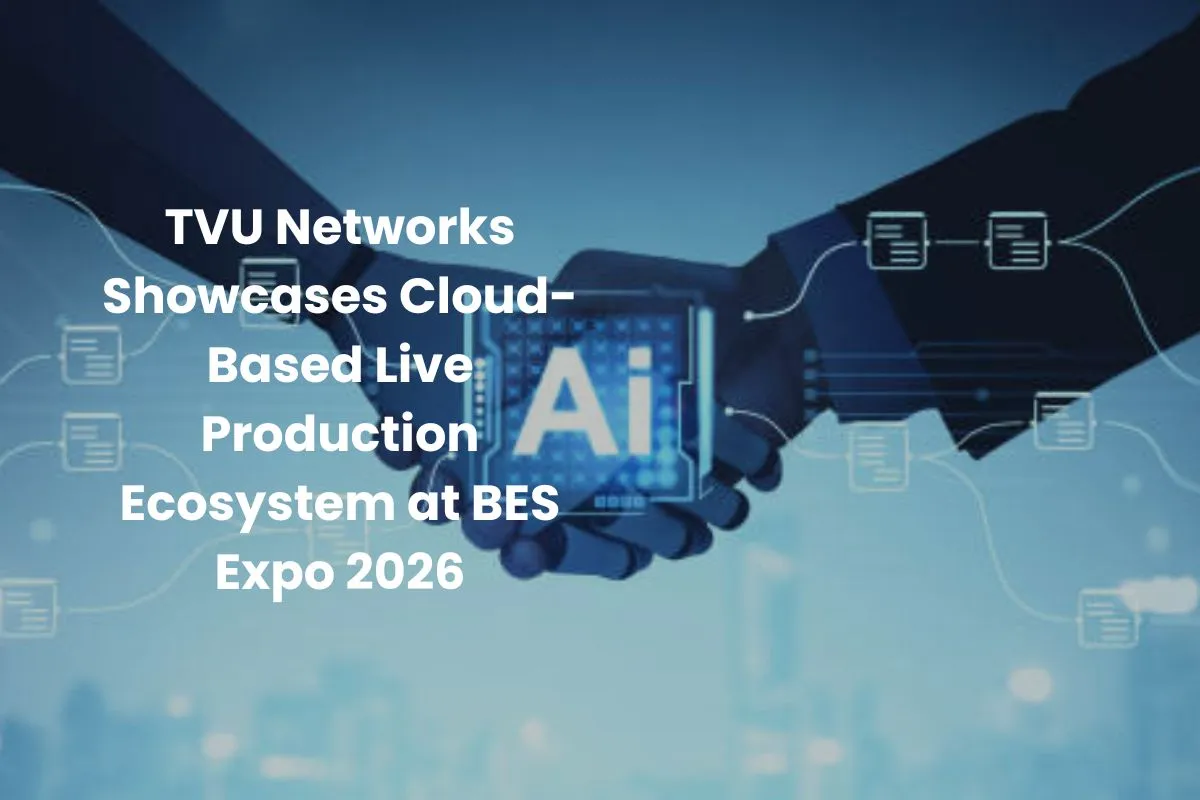TVU-Networks-Showcases-Cloud-Based-Live-Production-Ecosystem-at-BES-Expo-2026