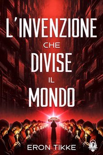 Eron Tikke - Saga delle Nuove Origini Vol. 1. L'invenzione che divise il mondo (2024)