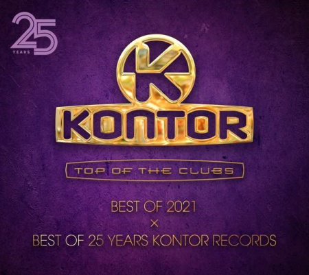 VA - Kontor Top Of The Clubs: Best Of 2021 X Best Of 25 Years (2021)
