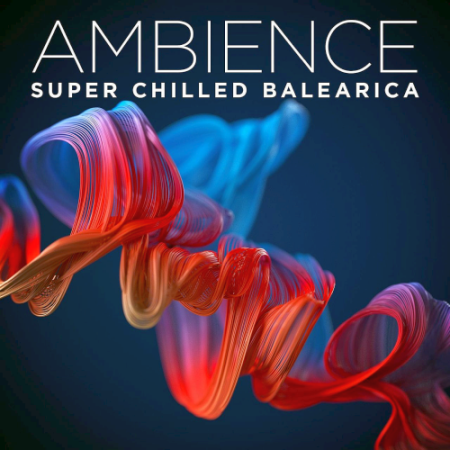 VA - Ambience: Super Chilled Balearica (2020)