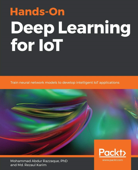 Hands-On Deep Learning for IoT: Train neural network models to develop intelligent IoT applications (True EPUB)