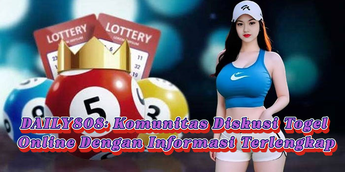 DAILY808: Komunitas Diskusi Togel Online Dengan Informasi Terlengkap