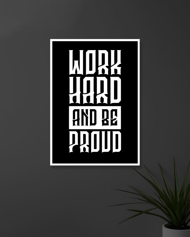 Work Hard And Be Proud | Typography | Quotes Posters