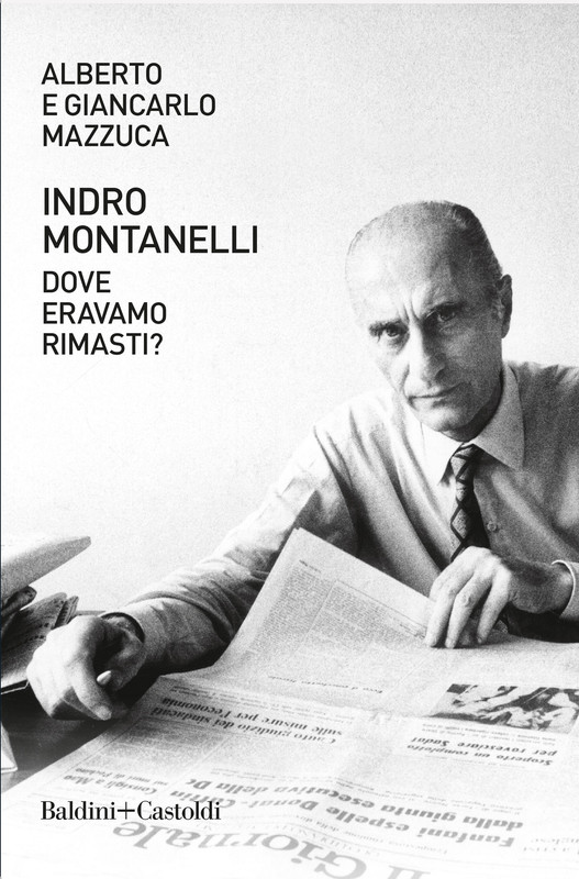 Alberto Mazzuca, Giancarlo Mazzuca – Indro Montanelli. Dove eravamo rimasti? (2021)