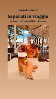 Marco Invernizzi - Separati in viaggio. Da Tangeri a Ventimiglia in bicicletta (2024)
