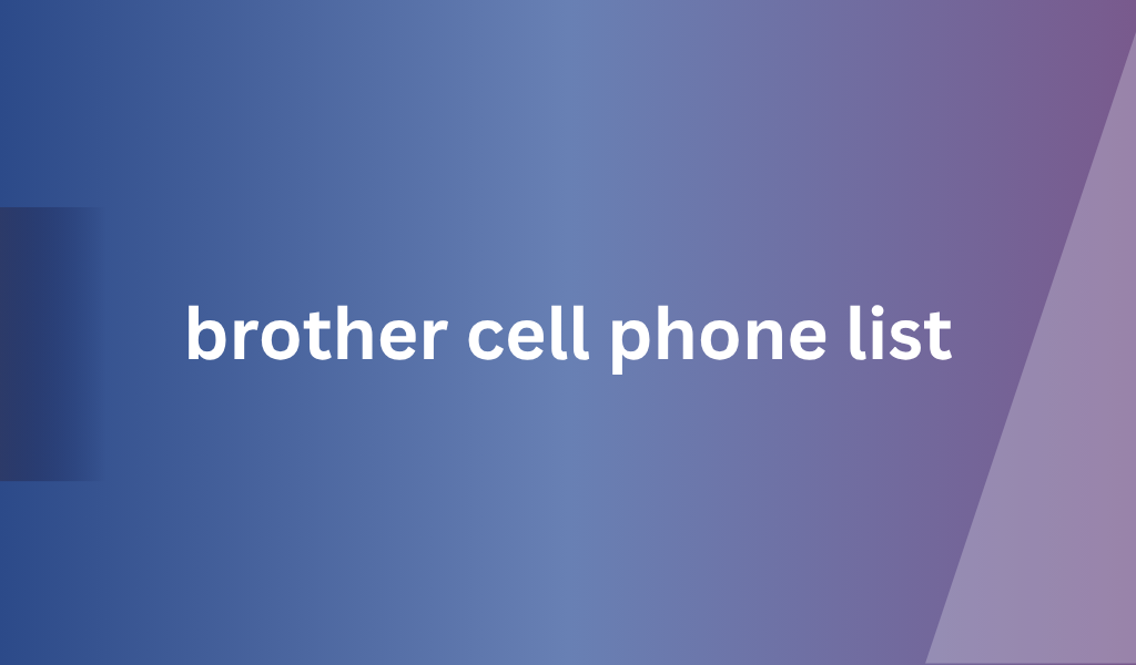 [Image: brother-cell-phone-list-9.png]