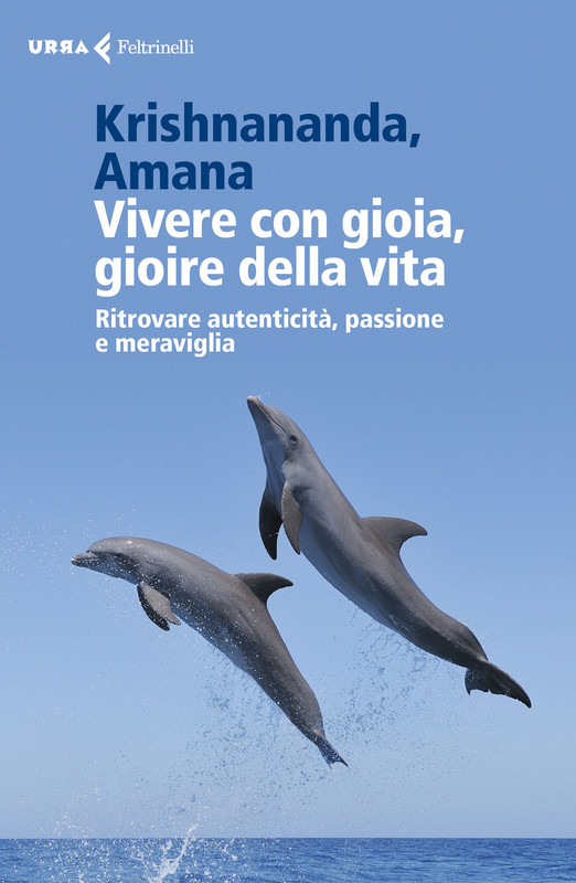 Krishnananda, Amana - Vivere con gioia, gioire della vita. Ritrovare autenticità, passione e meraviglia (2016)