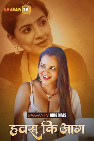 Hawas Ki Aag (2025) Hindi Season 01 [ Episodes 01 Added] | WEB-DL | 1080p | 720p | 480p | SaavanTv WEB Series | Download | Watch Online