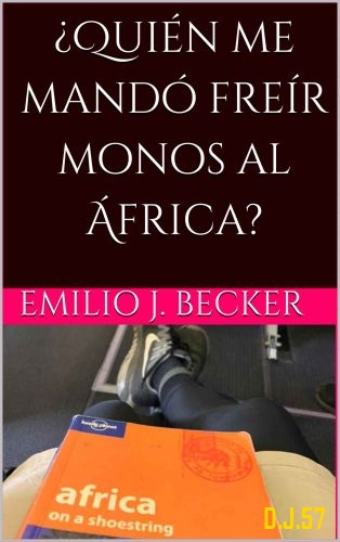 1 - ¿Quién me mandó freír monos al África? - Emilio J. Becker