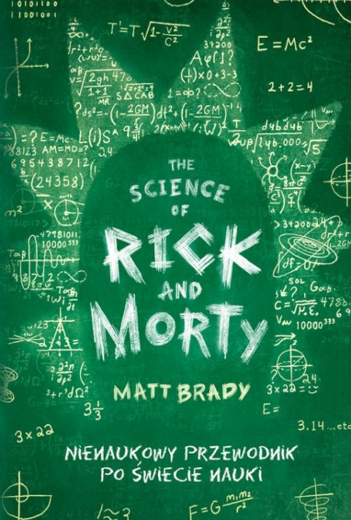 Matt Brady - The Science of Rick and Morty. Nienaukowy przewodnik po świecie nauki 