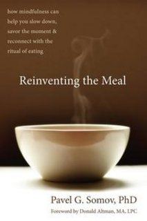 Reinventing the Meal How Mindfulness Can Help You Slow Down, Savor the Moment, and Reconnect with the Ritual of Eating (PDF) Reinventing the Meal How Mindfulness Can Help You Slow Down, Savor the Moment, and Reconnect with the Ritual of Eating (PDF)
