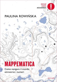Paulina Rowinska - Mappematica. Come navigare il mondo attraverso i numeri (2024)