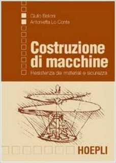 Giulio Belloni, Antonietta Lo Conte - Costruzioni di macchine. Resistenza dei materiali e sicurezza (2002)