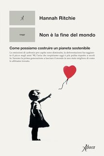 Hannah Ritchie - Non è la fine del mondo. Come possiamo costruire un pianeta sostenibile (2024)