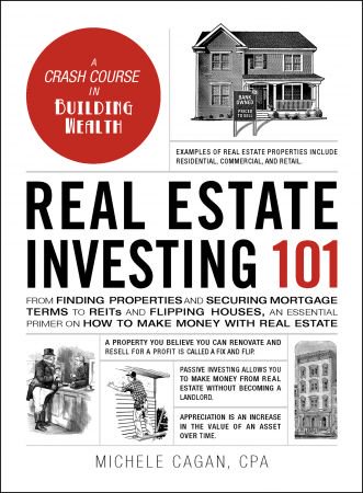 Real Estate Investing 101: From Finding Properties and Securing Mortgage Terms to REITs and Flipp...