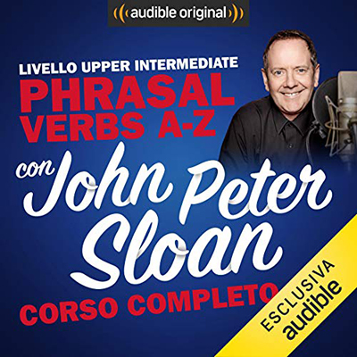 John Peter Sloan - Corso d'Inglese, Livello Upper Intermediate. Phrasal (2020) (mp3 - 128 kbps)