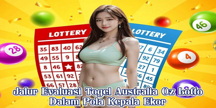 Jalur Evaluasi Togel Australia Oz Lotto Dalam Pola Kepala Ekor