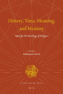 History, Time, Meaning, and Memory Ideas for the Sociology of Religion