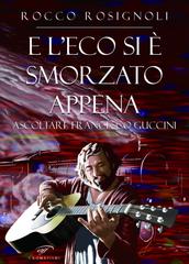 Rocco Rosignoli – E l’eco si è smorzato appena. Ascoltare Francesco Guccini (2023)
