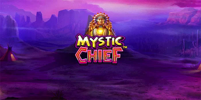 Tips Bermain Slot Mystic Chief Dan Raih Jackpot Dengan Mudah