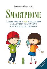 Stefania Garassini – Smartphone. 12 ragioni per non regalarlo alla prima Comunione e neanche alla Cresima (2026)
