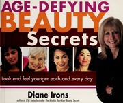 Age-Defying Beauty Secrets : Look and Feel Younger Each and Every Day