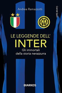 Andrea Ramazzotti - Le leggende dell'Inter. Gli immortali della storia nerazzurra (2024)
