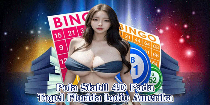 Pola Stabil 4D Pada Togel Florida Lotto Amerika