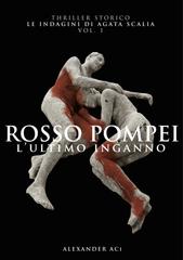 Alexander Aci – Le indagini di Agata Scalia Vol. 1. Rosso Pompei. L’ultimo inganno (2025)
