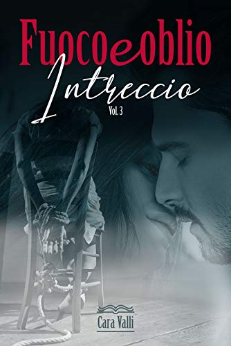 Cara Valli – Fuoco e oblio: Intreccio – Volume 3 (2021)