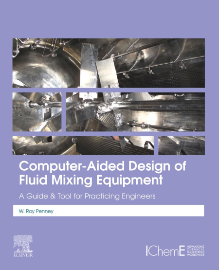 Computer-Aided Design of Fluid Mixing Equipment: A Guide and Tool for Practicing Engineers