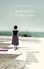 Sebastian Faulks – Dove batteva il mio cuore (2016)