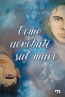 Federica S. Rossi - Come acrobati sul mare (2023)